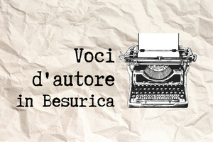 Voci d'autore in Besurica